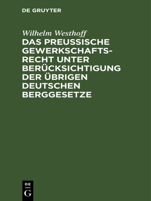 cover image of Das Preussische Gewerkschaftsrecht unter Berücksichtigung der übrigen deutschen Berggesetze